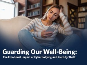 Guarding Our Well-Being: The Emotional Impact of Cyberbullying and Identity Theft