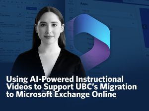 Using AI-Powered Instructional Videos to Support UBC’s Migration to Microsoft Exchange Online