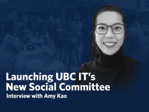 Amy Kao on Building Connection: Launching UBC IT’s New Social Committee