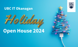 UBCO IT Holiday Open House 2024